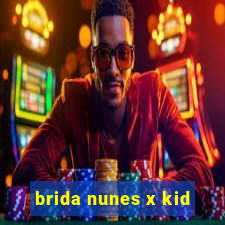 brida nunes x kid